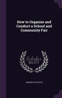 How to Organize and Conduct a School and Community Fair 135960779X Book Cover