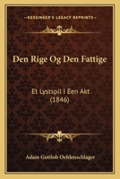 Den Rige Og Den Fattige: Et Lystspil I Een Akt (1846) 1160860467 Book Cover