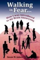 Walking in Fear...How I Was Introduced to My Brain Aneurysms 1434364569 Book Cover