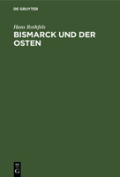 Bismarck Und Der Osten: Eine Studie Zum Problem Des Deutschen Nationalstaats 3112490754 Book Cover