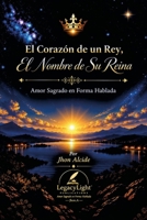 El Corazón de un Rey, El Nombre de Su Reina: Un viaje poético de amor sagrado y eterno (Spanish Edition) B0FTFH6CQX Book Cover