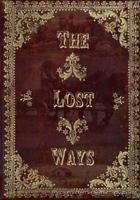 The Lost Ways: Guide to Surviving Whenever & Wherever 0692111972 Book Cover
