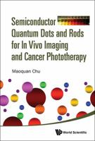 Semiconductor Quantum Dots and Rods for in Vivo Imaging and Cancer Phototherapy 981314288X Book Cover