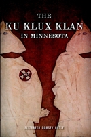 The Ku Klux Klan in Minnesota 1626191891 Book Cover