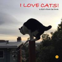 I Love Cats! : A Kid's First Cat Book 0990921468 Book Cover