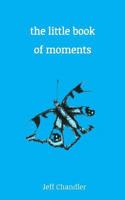 The Little Book of Moments 1484071530 Book Cover