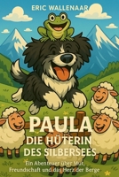 Paula - Die Hüterin des Silbersees: Ein Abenteuer über Mut, Freundschaft und das Herz der Berge B0G65X7C4N Book Cover