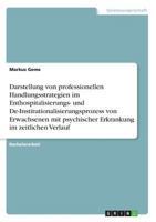 Darstellung von professionellen Handlungsstrategien im Enthospitalisierungs- und De-Institutionalisierungsprozess von Erwachsenen mit psychischer Erkrankung im zeitlichen Verlauf 3640623282 Book Cover