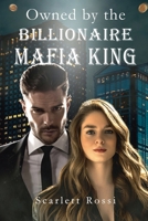 Owned by the Billionaire Mafia King: Vol.1 1959727702 Book Cover