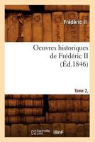 Oeuvres Historiques de Fra(c)Da(c)Ric II. Tome 2, [1] (A0/00d.1846) 2012759831 Book Cover