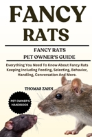 FANCY RATS: Everything You Need To Know About Fancy Rats Keeping Including Feeding, Selecting, Behavior, Handling, Conversation And More. B0F53SKFTR Book Cover