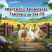 Emu-tastic Adventures: Feathers on the Fly B0DWLLN1WF Book Cover