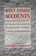 West Indies Accounts: Essays on the History of the British Caribbean and the Atlantic Economy 9766400229 Book Cover