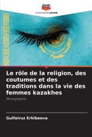 Le rôle de la religion, des coutumes et des traditions dans la vie des femmes kazakhes: Monographie (French Edition) 6208728592 Book Cover