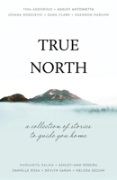 True North: A Collection of Stories to Guide You Home 177717340X Book Cover