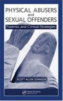 Physical Abusers and Sexual Offenders: Forensic and Clinical Strategies 0849372593 Book Cover