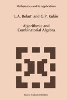 Algorithmic and Combinatorial Algebra (Mathematics and Its Applications) 0792323130 Book Cover