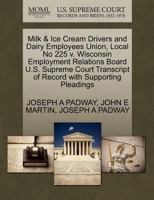 Milk & Ice Cream Drivers and Dairy Employees Union, Local No 225 v. Wisconsin Employment Relations Board U.S. Supreme Court Transcript of Record with Supporting Pleadings 1270322516 Book Cover