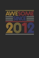 Awesome Since 2012: Dotted Bullet Journal (6 X 9 -120 Pages) for Birthday Gift Idea for Women And Men 1700661159 Book Cover