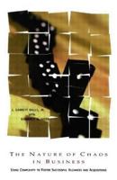 The Nature of Chaos in Business: Using Complexity to Foster Successful Alliances and Acquisitions 0884155048 Book Cover