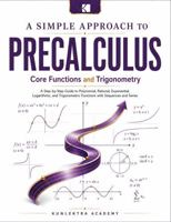 A Simple Approach to Precalculus – Core Functions and Trigonometry (Kunlektra Precalculus Series) B0H4W8B7DV Book Cover