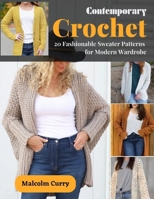 Contemporary Crochet: 20 Fashionable Sweater Patterns for Modern Wardrobe B0CMJ57YZN Book Cover