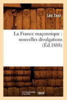 La France Maçonnique: Nouvelles Divulgations 2012560946 Book Cover