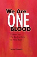 We Are One Blood: Honouring the Body's Right to Heal Itself 1491269626 Book Cover