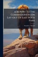 A Report To The Commissioners On Lay-out Of East Rock Park 1286136598 Book Cover