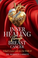 Inner Healing Through Breast Cancer: What’s Love Got to Do with It? B0F1KSN8Y7 Book Cover