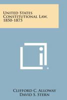 United States Constitutional Law, 1850-1875 1258624699 Book Cover