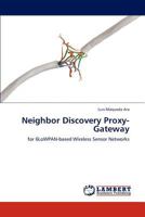 Neighbor Discovery Proxy-Gateway: for 6LoWPAN-based Wireless Sensor Networks 3848428725 Book Cover