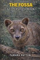 THE FOSSA KEEPER’S HANDBOOK: A complete guide to ownership, care, behavior, handling, expert tips, and habitat set ups B0GG8TK51G Book Cover