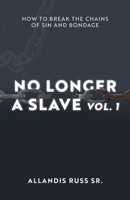 No Longer a Slave : How to Break the Chains of Sin and Bondage 164773620X Book Cover