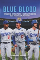 Blue Blood: How Shohei Ohtani and the $700 Million Dodgers Built Baseball's New Dynasty B0H6Z9KMMW Book Cover