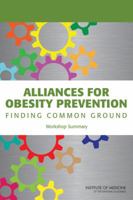 Alliances for Obesity Prevention: Finding Common Ground: Workshop Summary 0309224721 Book Cover