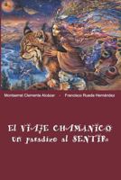 El Viaje Chamánico, un pasadizo al SENTIR 1797572229 Book Cover