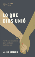 Lo que Dios unió: Verdades esenciales para un buen matrimonio 1087751500 Book Cover
