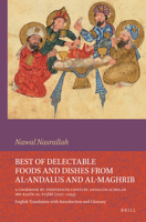 Best of Delectable Foods and Dishes from Al-Andalus and Al-Maghrib: A Cookbook by Thirteenth-Century Andalusi Scholar Ibn Raz&#299;n Al-Tuj&#299;b&#299; (1227-1293): English Translation with Introduct 9004688374 Book Cover