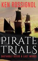 Pirate Trials: Dastardly Deeds & Last Words 1481119869 Book Cover