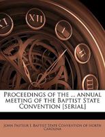 Proceedings of the ... Annual Meeting of the Baptist State Convention [serial]; Volume 1845 1174920300 Book Cover