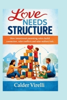 LOVE NEEDS STRUCTURE: How intentional parenting roles build connection, calm conflictsand raise resilient kids B0GPZW15L8 Book Cover