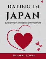 DATING IN JAPAN: An Expat Guide to Find Love, Understand Romance, Avoid Misunderstandings, and Build a Healthy Long-Term Relationship While Living, ... Working Abroad (The Smooth Relocation Guides) B0F6217H9F Book Cover