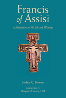 St. Francis of Assisi: A Meditation on His Life and Writings 0809156792 Book Cover