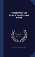 Constitution and Laws of the Cherokee Nation 1016100981 Book Cover