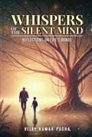 Whispers of the Silent Mind: Reflections on Life's Bonds 1763735117 Book Cover