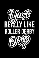 I Just Really Like Roller Derby Ok?: Christmas Gift for Roller Derby lover Funny Roller Derby Journal Nice 2019 Christmas Present for Roller Derby 6x9inch 120 pages 1702316335 Book Cover