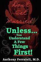 Don't Get Married!: Unless You Understand a Few Things First! 1453798706 Book Cover