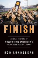 Finish: An Oral History of Oregon State University's 2017 and 2018 Baseball Teams 0578990024 Book Cover