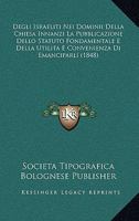 Degli Israeliti Nei Dominii Della Chiesa Innanzi La Pubblicazione Dello Statuto Fondamentale E Della Utilita E Convenienza Di Emanciparli (1848) 1160857563 Book Cover